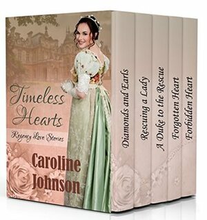 Timeless Hearts: Regency Love Stories by Caroline Johnson