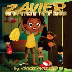 Zavier and the Attack of the Toy Zombies by Chris McClean