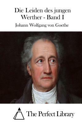 Die Leiden des jungen Werther - Band I by Johann Wolfgang von Goethe