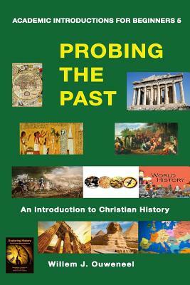 Probing the Past by Willem J. Ouweneel