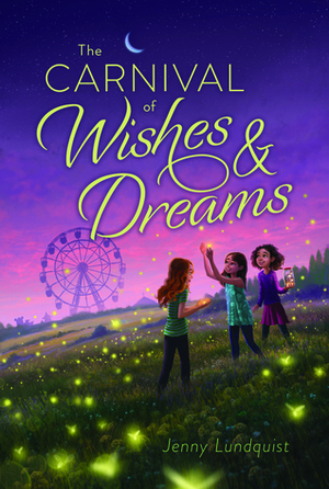 The Carnival of Wishes and Dreams by Jenny Lundquist