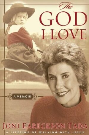 The God I Love: A Lifetime of Walking with Jesus by Joni Eareckson Tada