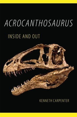 Acrocanthosaurus Inside and Out by Kenneth Carpenter