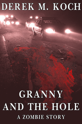 Granny and the Hole - A Zombie Story by Derek M. Koch