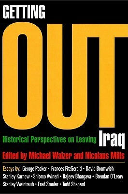 Getting Out: Historical Perspectives on Leaving Iraq (A Dissent Book) by Michael Walzer, Nicolaus Mills