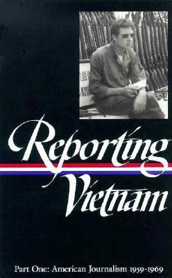 Reporting Vietnam- Part One: American Journalism 1959-1969 by Paul L. Miles, Lawrence Lichty, Milton J. Bates, Ronald H. Spector, Marilyn B. Young