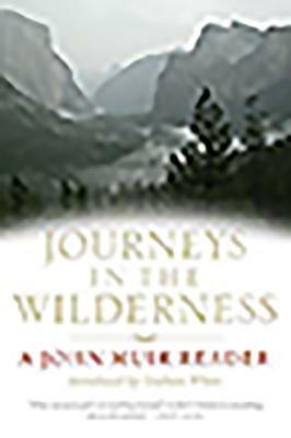 Journeys in the Wilderness: A John Muir Reader by John Muir