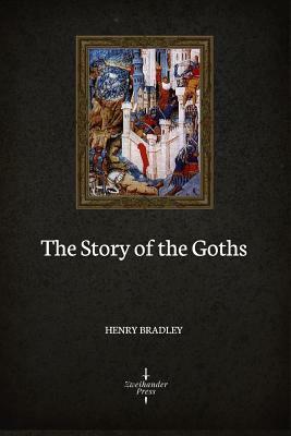 The Story of the Goths (Illustrated) by Henry Bradley