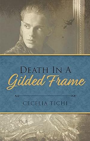 Death in a Gilded Frame by Cecelia Tichi