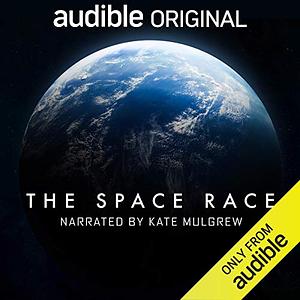 the space race: an audible original by Patrick Chapman, Patrick Chapman, Richard Kurti, Richard Kurti, Sue Nelson, Sue Nelson, Colin Brake, Colin Brake, Helen Quigley, Helen Quigley, Richard Hollingham, Richard Hollingham