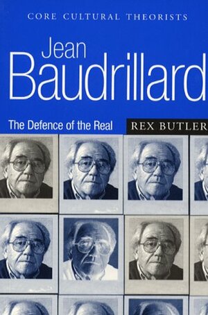 Jean Baudrillard: The Defence of the Real by Rex Butler