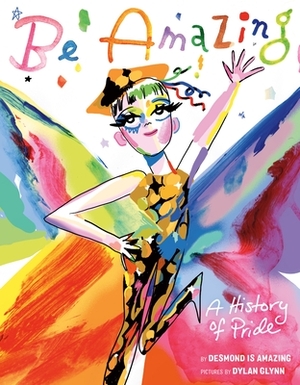 Be Amazing: A History of Pride by Desmond Napoles, Dylan Glynn
