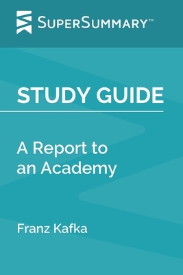 Study Guide: A Report to an Academy by Franz Kafka (SuperSummary) by SuperSummary