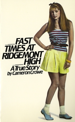 Fast Times At Ridgemont High: A True Story by Cameron Crowe