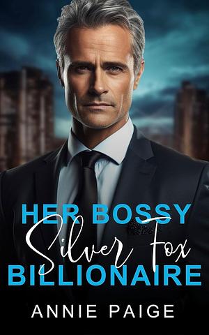 Her Bossy Silver Fox Billionaire by Annie Paige