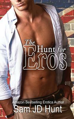 The Hunt for Eros by Sam JD Hunt