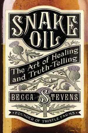 Snake Oil: The Art of Healing and Truth-Telling by Becca Stevens