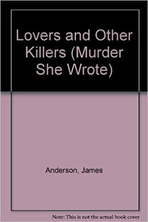 Murder, She Wrote Lovers and Other Killers by James Anderson