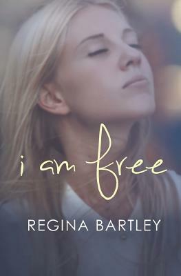 I Am Free by Regina Bartley