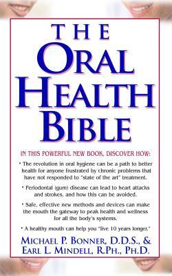 The Oral Health Bible by Earl L. Mindell, Michael Bonner