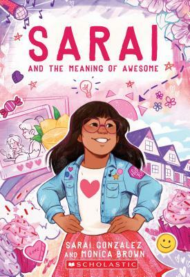 Sarai and the Meaning of Awesome by Sarai Gonzalez, Monica Brown