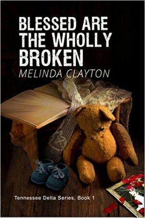 Blessed Are the Wholly Broken by Melinda Clayton