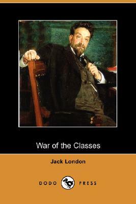 War of the Classes (Dodo Press) by Jack London