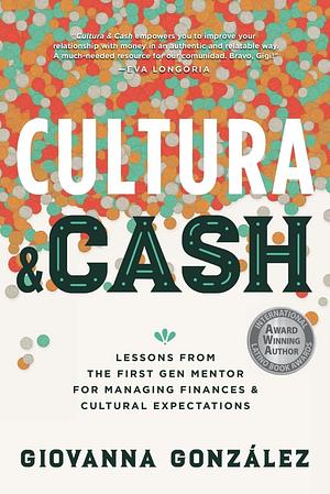 Cultura and Cash: Lessons from the First Gen Mentor for Managing Finances and Cultural Expectations by Giovanna Gonzalez