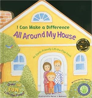 I Can Make a Difference All Around My House: An Earth-Friendly Lift-The-Flap Book by P.A. Bonner