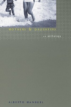 Mothers and Daughters: An Anthology by Alberto Manguel