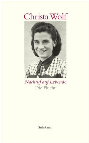 Nachruf auf Lebende. Die Flucht by Christa Wolf