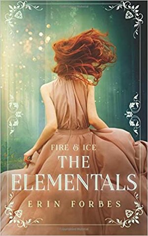 Fire & Ice: The Elementals by Erin Forbes