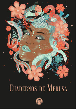 Cuadernos de Medusa by Sara Levesque, Elizabeth Duval, Eva Cid, Nacho Bravo, Víctor Martín-Pozuelo, H M Zubieta, Rocío Vega, Silvia Hidalgo, Laura Gómez Navas, Cassandra Vera, Andrés López, Marina Míguez Lamanuzzi, Clara Morales, Julia Viejo, Erika Okumura