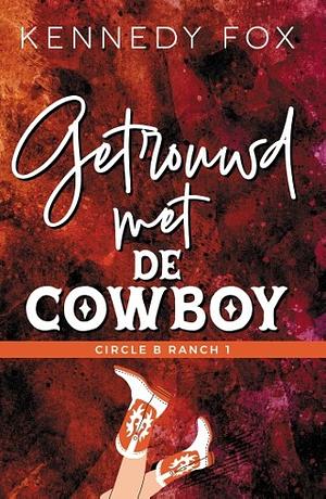 Getrouwd met de cowboy by Kennedy Fox