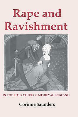 Rape and Ravishment in the Literature of Medieval England by Corinne Saunders
