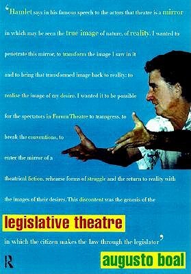 Legislative Theatre: Using Performance to Make Politics by Augusto Boal