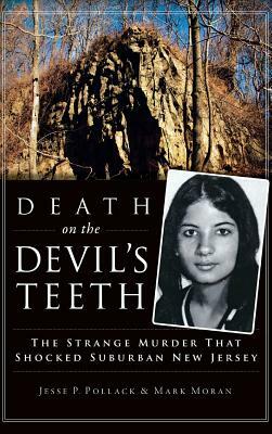 Death on the Devil's Teeth: The Strange Murder That Shocked Suburban New Jersey by Mark Moran, Jesse Pollack