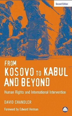 From Kosovo to Kabul and Beyond: Human Rights and International Intervention by David Chandler