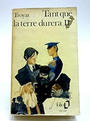 Tant Que la Terre Durera Tome 1 by Henri Troyat