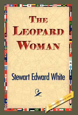 The Leopard Woman by Stewart Edward White