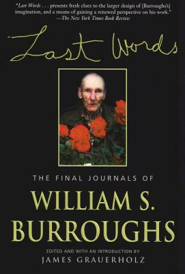 Last Words: The Final Journals of William S. Burroughs by William S. Burroughs