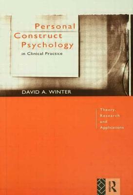 Personal Construct Psychology in Clinical Practice: Theory, Research and Applications by David Winter