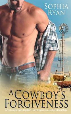 A Cowboy's Forgiveness by Sophia Ryan