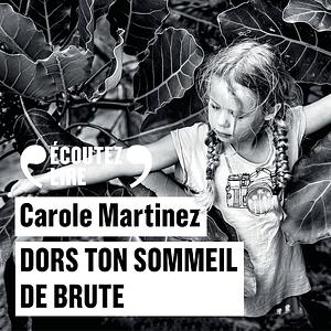 Dors de ton sommeil de brut by Carole Martinez