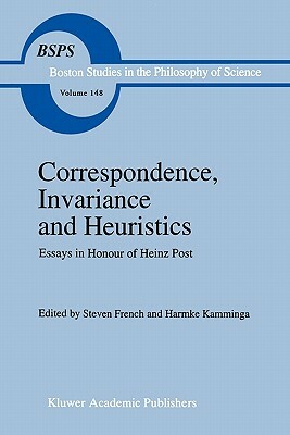 Correspondence, Invariance and Heuristics: Essays in Honour of Heinz Post by 