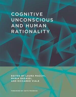 Cognitive Unconscious and Human Rationality by Laura Macchi, Riccardo Viale, Keith Frankish, Maria Bagassi