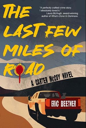 The Last Few Miles of Road by Eric Beetner