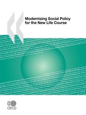 Modernising Social Policy for the New Life Course by Publishing Oecd Publishing