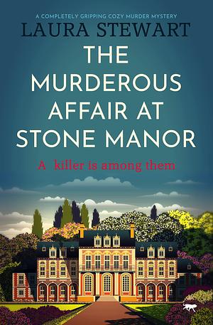 The Murderous Affair At Stone Manor by Laura Stewart