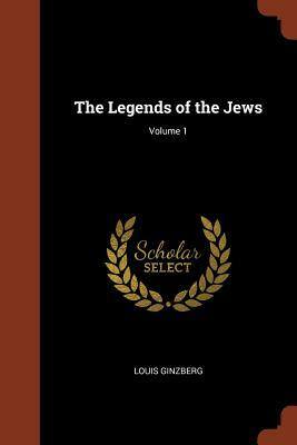 The Legends of the Jews; Volume 1 by Louis Ginzberg